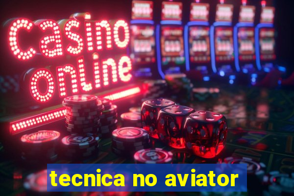 tecnica no aviator